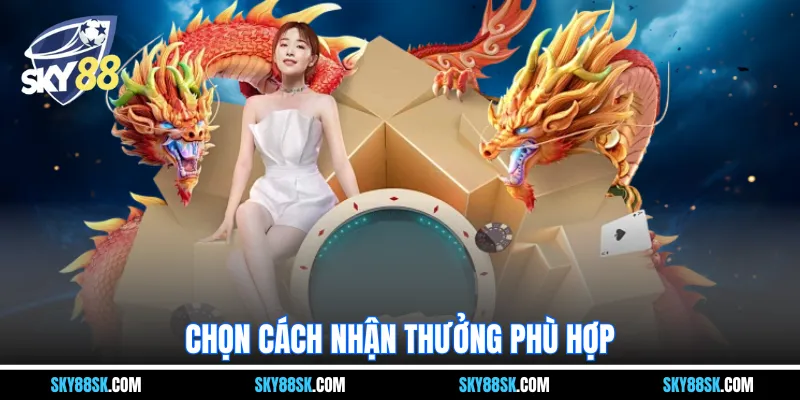 Chọn cách nhận thưởng phù hợp