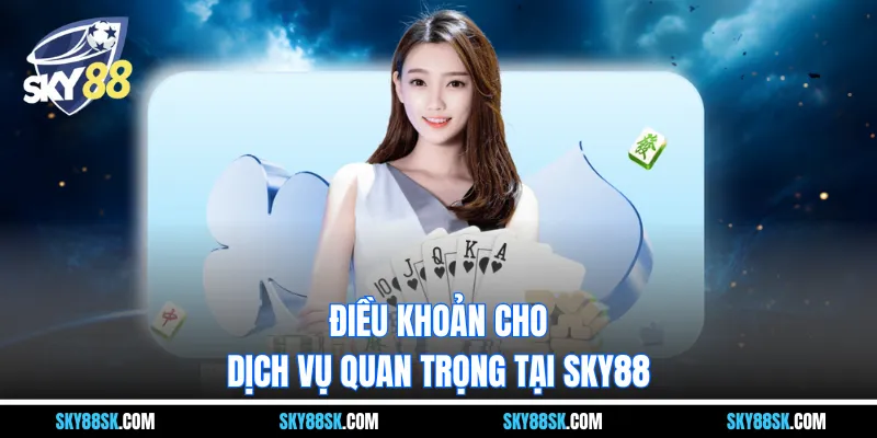 Điều khoản cho dịch vụ quan trọng tại Thương hiệu SKY88