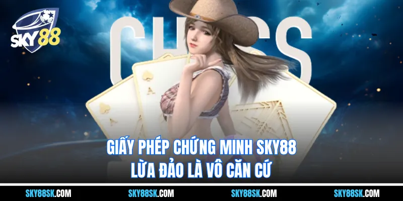 Giấy phép chứng minh Thương hiệu SKY88 lừa đảo là vô căn cứ