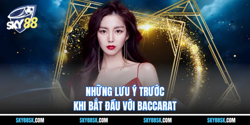 Những lưu ý trước khi bắt đầu với baccarat