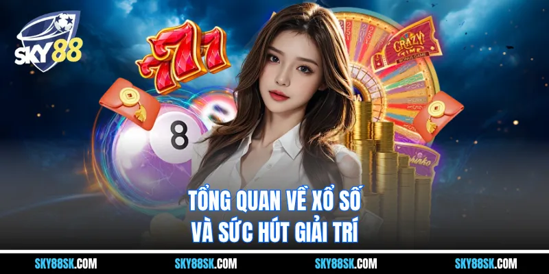 Tổng quan về xổ số và sức hút giải trí 