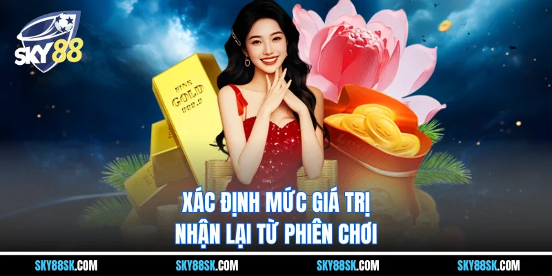 Xác định mức giá trị nhận lại từ phiên chơi